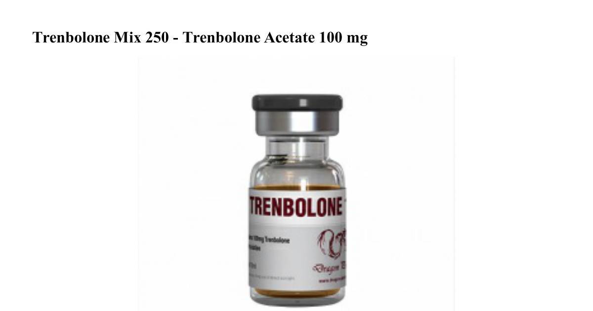 Trenbolone Mix 250 - Trenbolone Acetate 100 mg 1 vial 10 ml-html.pdf Sns-Brigh10